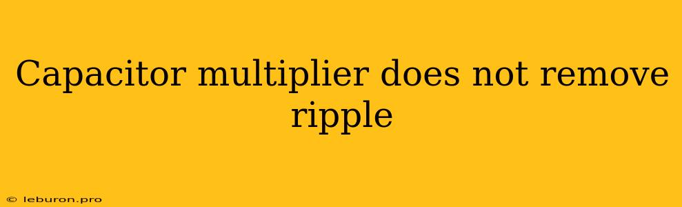 Capacitor Multiplier Does Not Remove Ripple