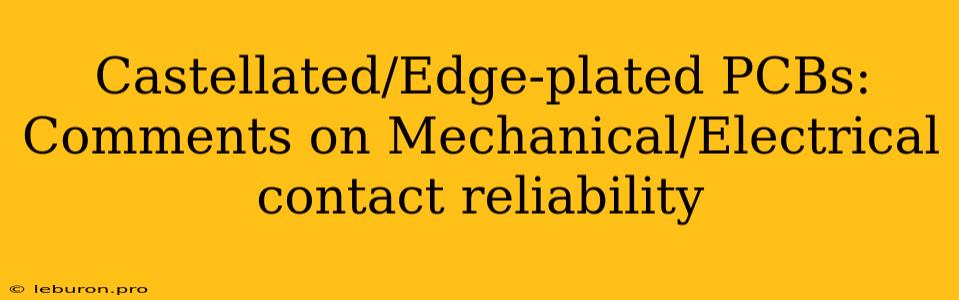 Castellated/Edge-plated PCBs: Comments On Mechanical/Electrical Contact Reliability