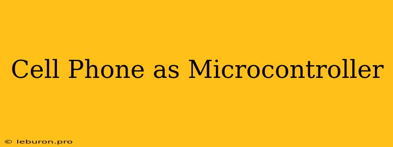 Cell Phone As Microcontroller