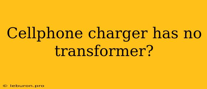 Cellphone Charger Has No Transformer?