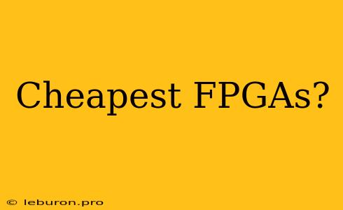 Cheapest FPGAs? 