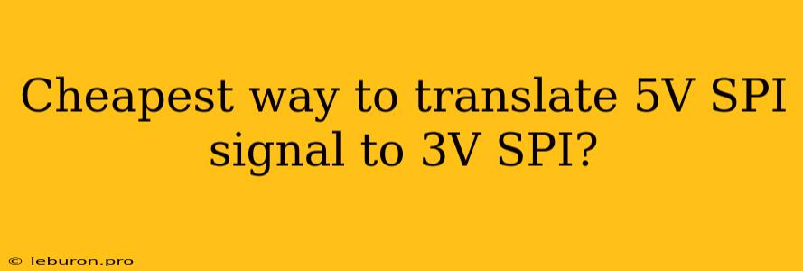 Cheapest Way To Translate 5V SPI Signal To 3V SPI?