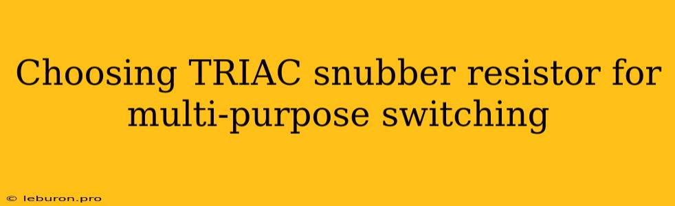 Choosing TRIAC Snubber Resistor For Multi-purpose Switching