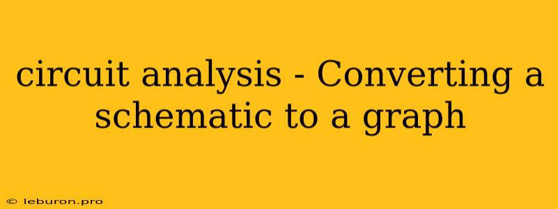 Circuit Analysis - Converting A Schematic To A Graph