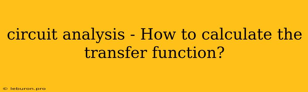 Circuit Analysis - How To Calculate The Transfer Function?