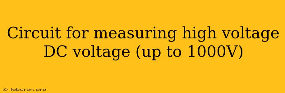 Circuit For Measuring High Voltage DC Voltage (up To 1000V)