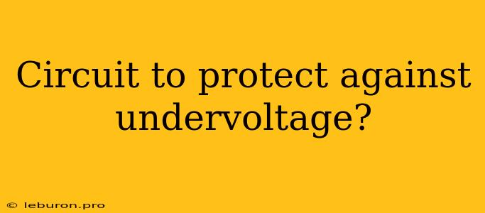 Circuit To Protect Against Undervoltage?