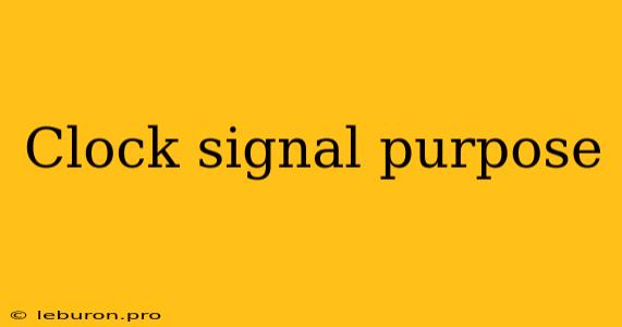 Clock Signal Purpose