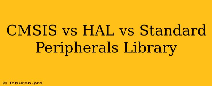 CMSIS Vs HAL Vs Standard Peripherals Library