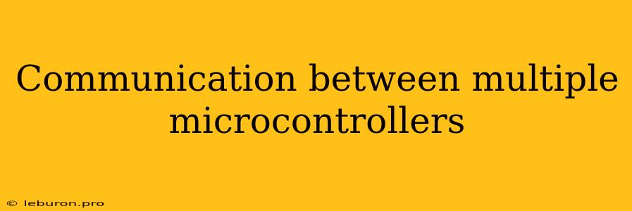 Communication Between Multiple Microcontrollers