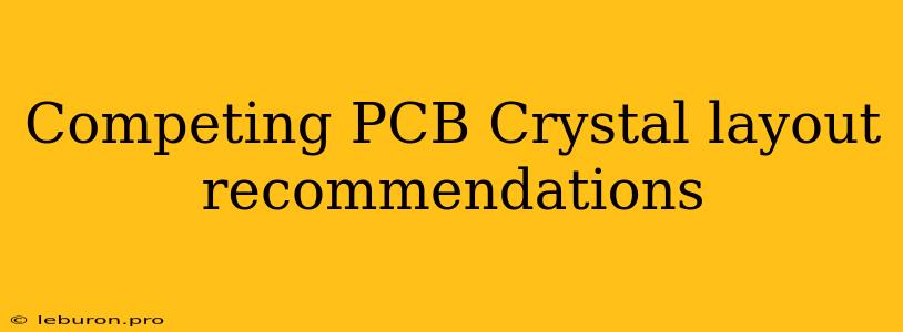 Competing PCB Crystal Layout Recommendations