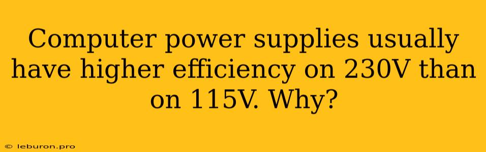 Computer Power Supplies Usually Have Higher Efficiency On 230V Than On 115V. Why?