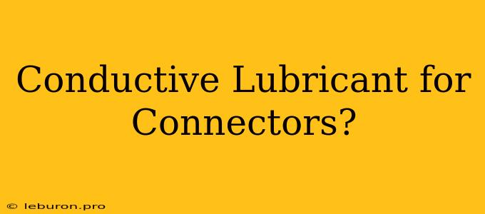 Conductive Lubricant For Connectors?