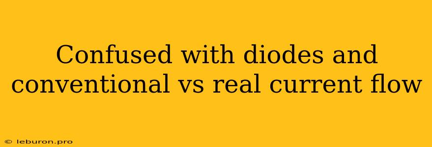 Confused With Diodes And Conventional Vs Real Current Flow