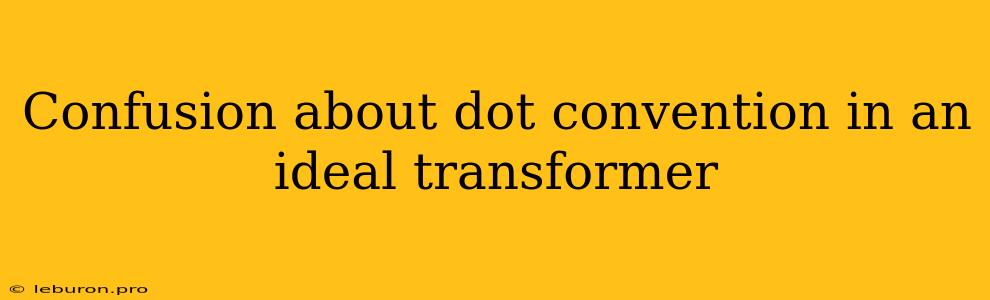 Confusion About Dot Convention In An Ideal Transformer