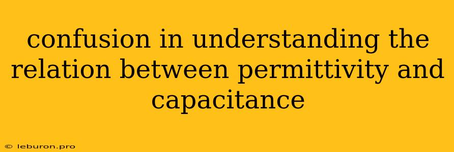 Confusion In Understanding The Relation Between Permittivity And Capacitance