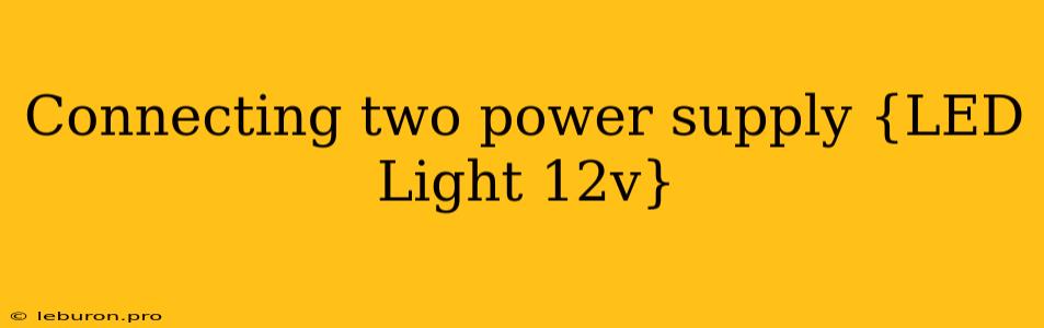 Connecting Two Power Supply {LED Light 12v}