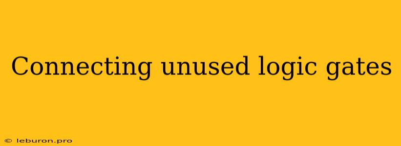 Connecting Unused Logic Gates