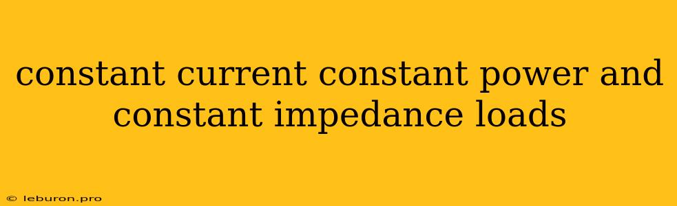 Constant Current Constant Power And Constant Impedance Loads