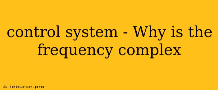 Control System - Why Is The Frequency Complex