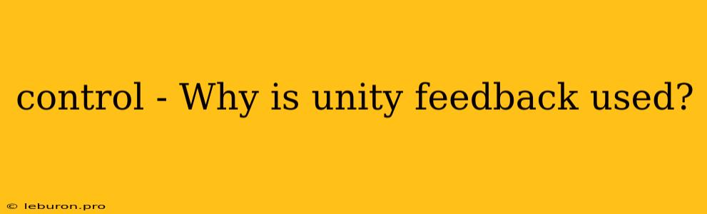 Control - Why Is Unity Feedback Used?