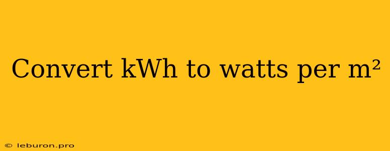 Convert KWh To Watts Per M² 