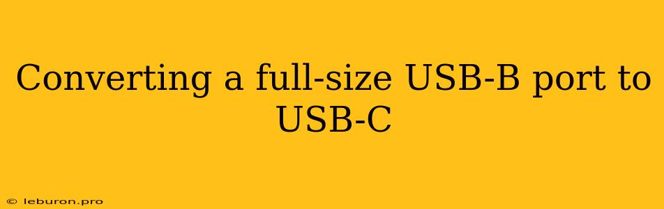 Converting A Full-size USB-B Port To USB-C