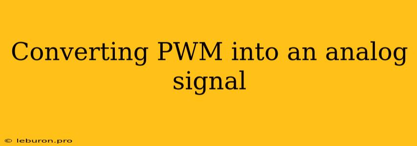 Converting PWM Into An Analog Signal