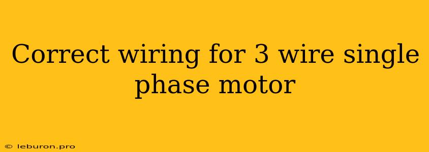 Correct Wiring For 3 Wire Single Phase Motor