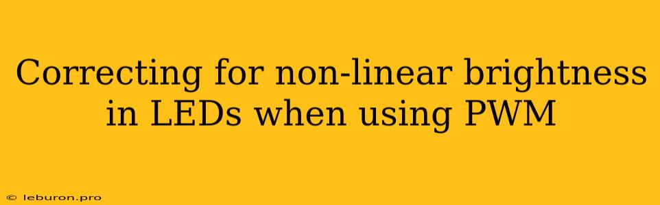 Correcting For Non-linear Brightness In LEDs When Using PWM