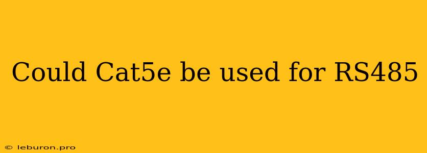 Could Cat5e Be Used For RS485 