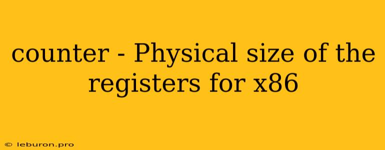 Counter - Physical Size Of The Registers For X86