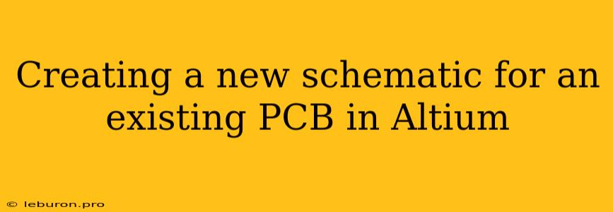 Creating A New Schematic For An Existing PCB In Altium