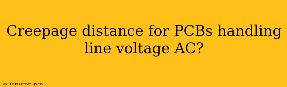 Creepage Distance For PCBs Handling Line Voltage AC?