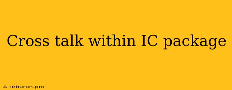 Cross Talk Within IC Package