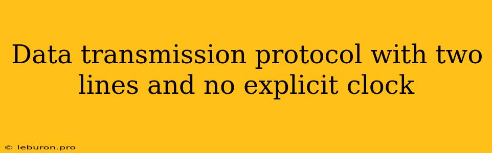 Data Transmission Protocol With Two Lines And No Explicit Clock