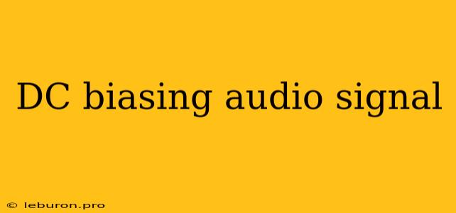 DC Biasing Audio Signal