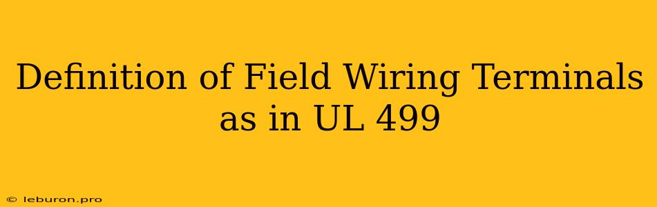 Definition Of Field Wiring Terminals As In UL 499