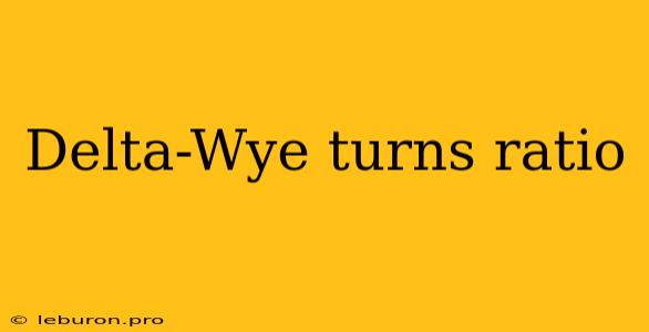 Delta-Wye Turns Ratio