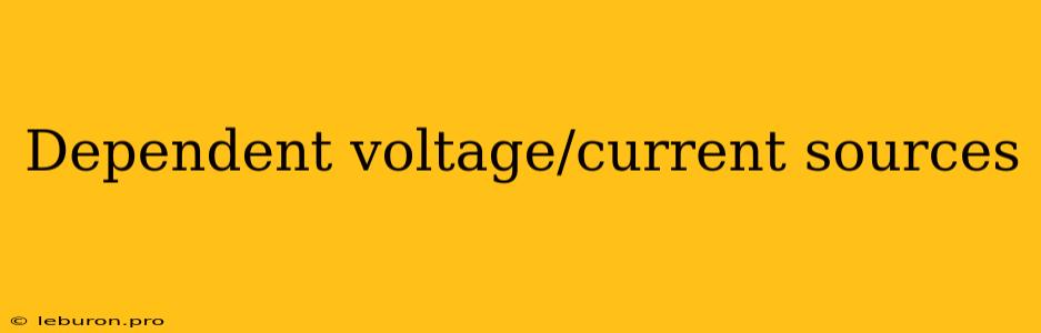 Dependent Voltage/current Sources