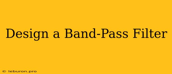 Design A Band-Pass Filter