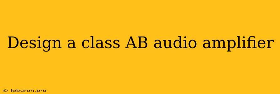 Design A Class AB Audio Amplifier