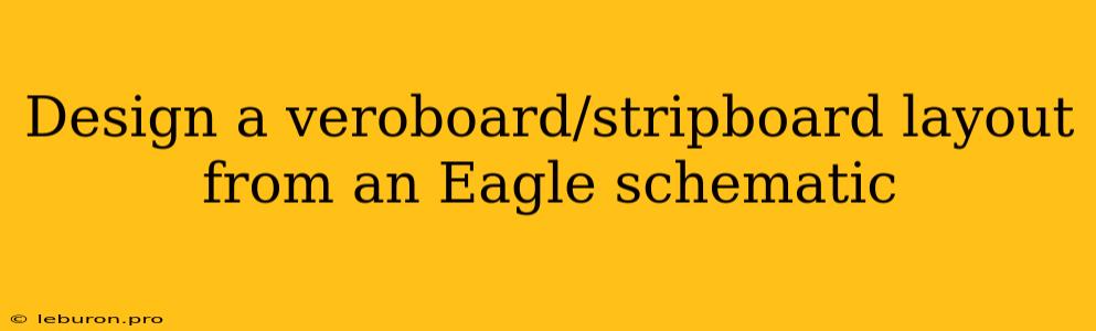 Design A Veroboard/stripboard Layout From An Eagle Schematic