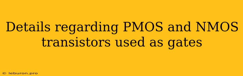 Details Regarding PMOS And NMOS Transistors Used As Gates