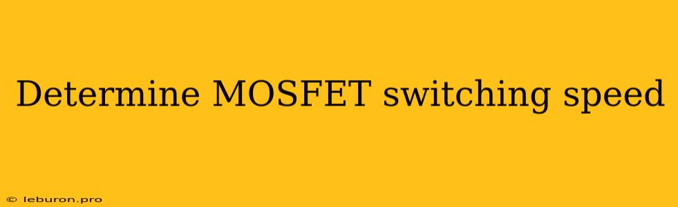 Determine MOSFET Switching Speed