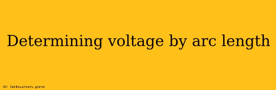 Determining Voltage By Arc Length