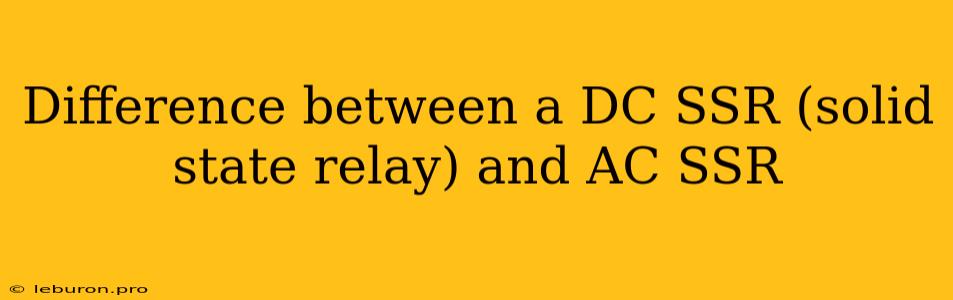 Difference Between A DC SSR (solid State Relay) And AC SSR