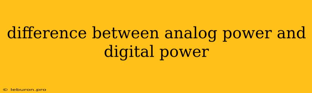 Difference Between Analog Power And Digital Power