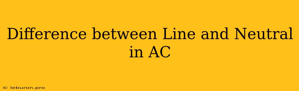 Difference Between Line And Neutral In AC