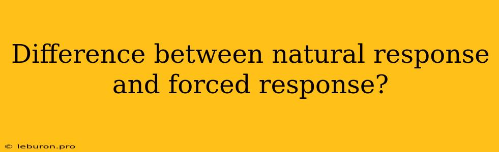 Difference Between Natural Response And Forced Response?